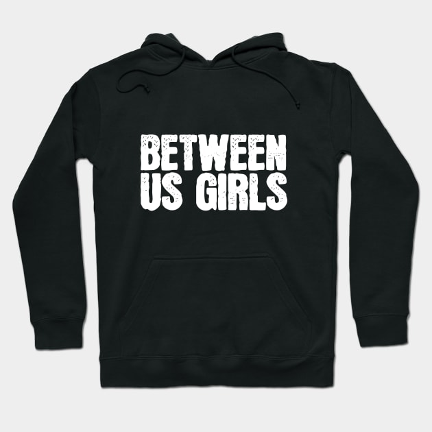 Between Us Girls Hoodie by SunnyLemonader